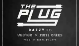 Raezy - The Plug Ft. Vector & Moti Cakes